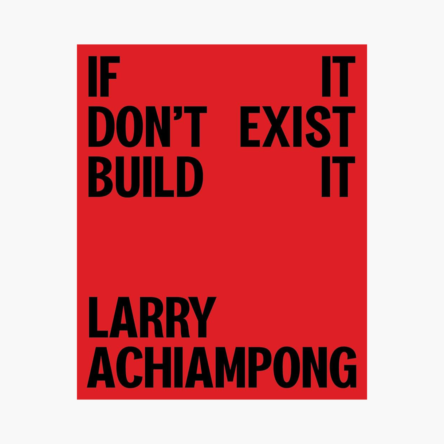 Larry Achiampong: If It Don't Exist, Build It