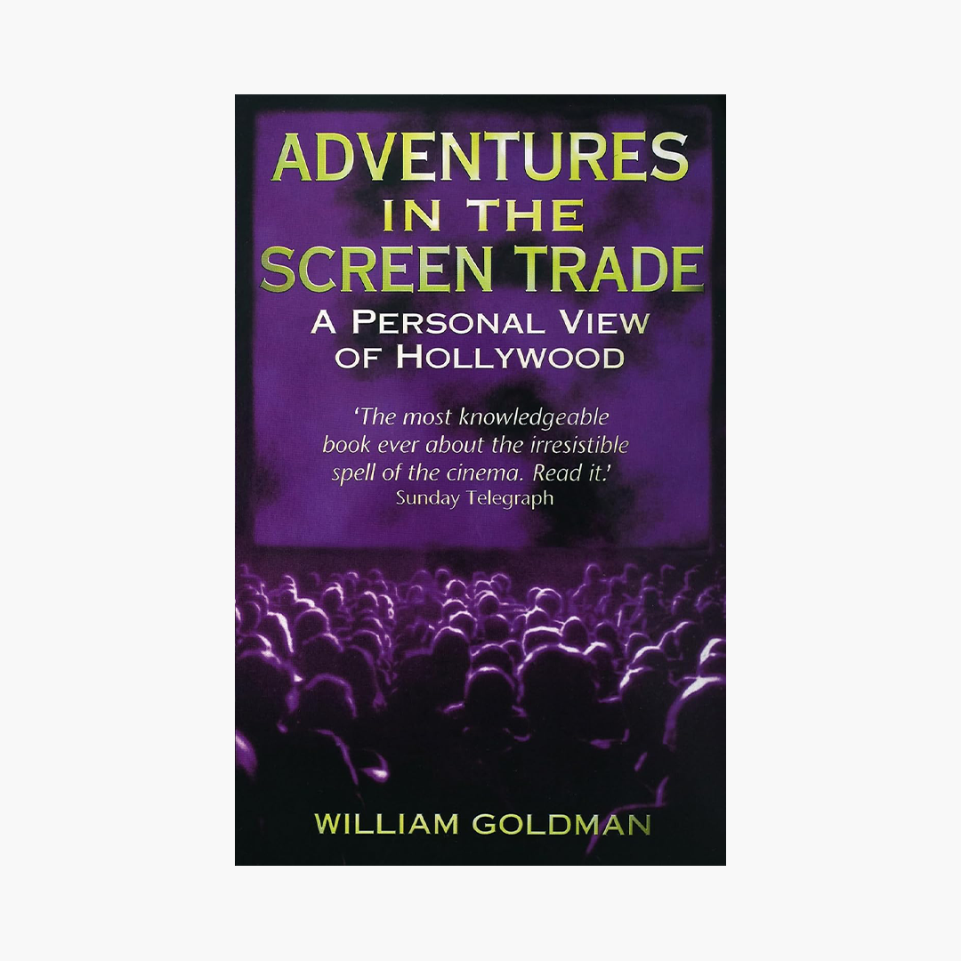'Adventures in the Screen Trade' by William Goldman